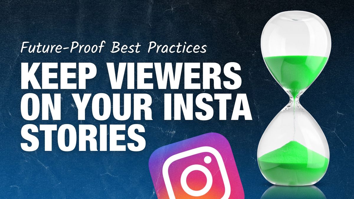 Future-Proof Instagram Story Best Practices for Stickier Stories